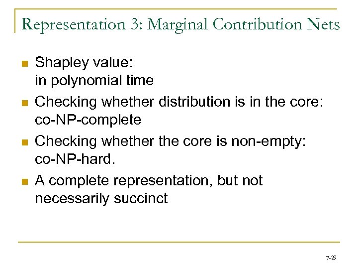 Representation 3: Marginal Contribution Nets n n Shapley value: in polynomial time Checking whether
