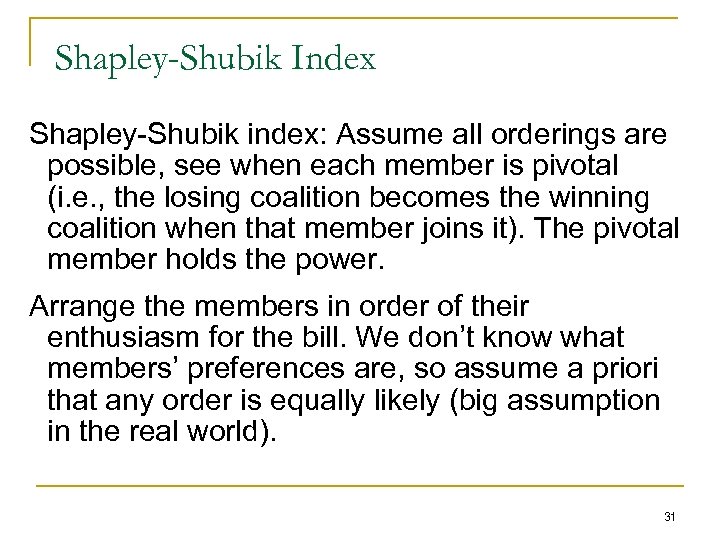 Shapley-Shubik Index Shapley-Shubik index: Assume all orderings are possible, see when each member is