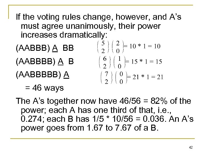 If the voting rules change, however, and A’s must agree unanimously, their power increases