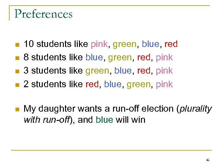 Preferences n n n 10 students like pink, green, blue, red 8 students like