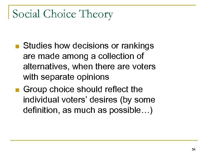 Social Choice Theory n n Studies how decisions or rankings are made among a