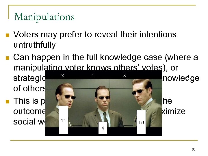 Manipulations n n n Voters may prefer to reveal their intentions untruthfully Can happen