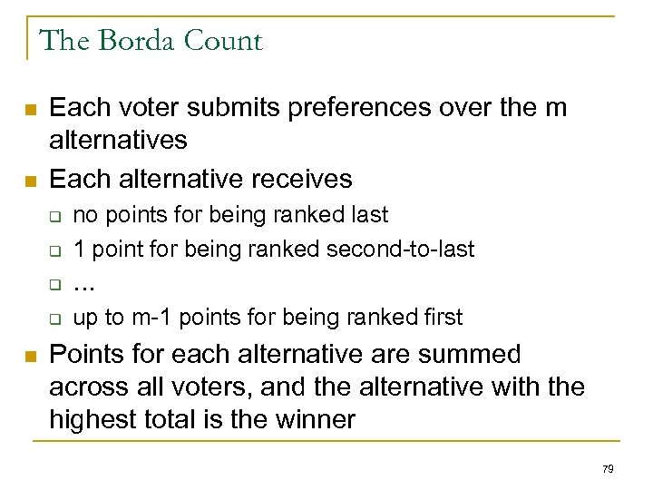 The Borda Count n n Each voter submits preferences over the m alternatives Each
