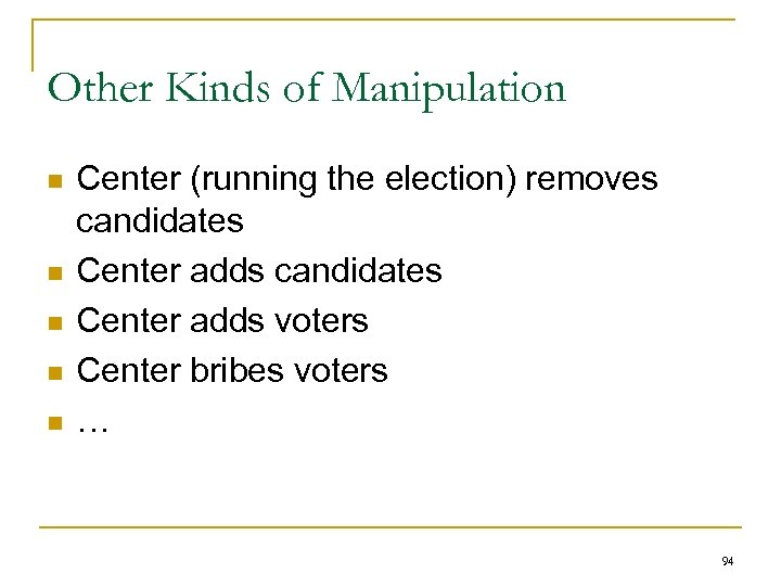 Other Kinds of Manipulation n n Center (running the election) removes candidates Center adds