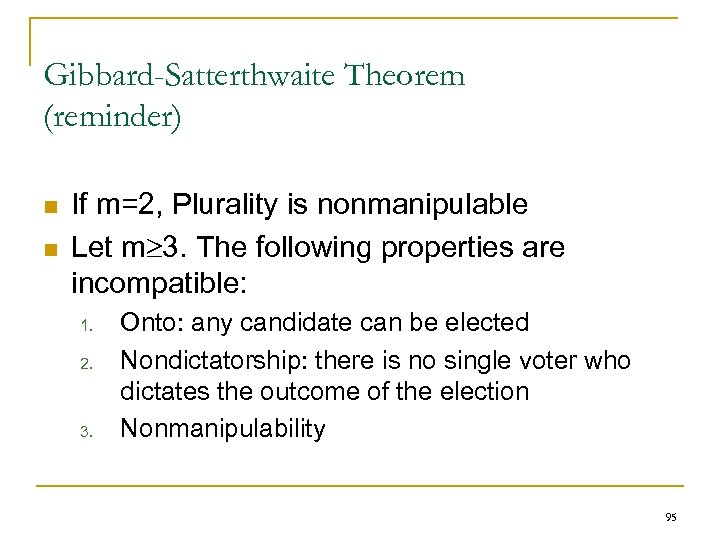 Gibbard-Satterthwaite Theorem (reminder) n n If m=2, Plurality is nonmanipulable Let m 3. The