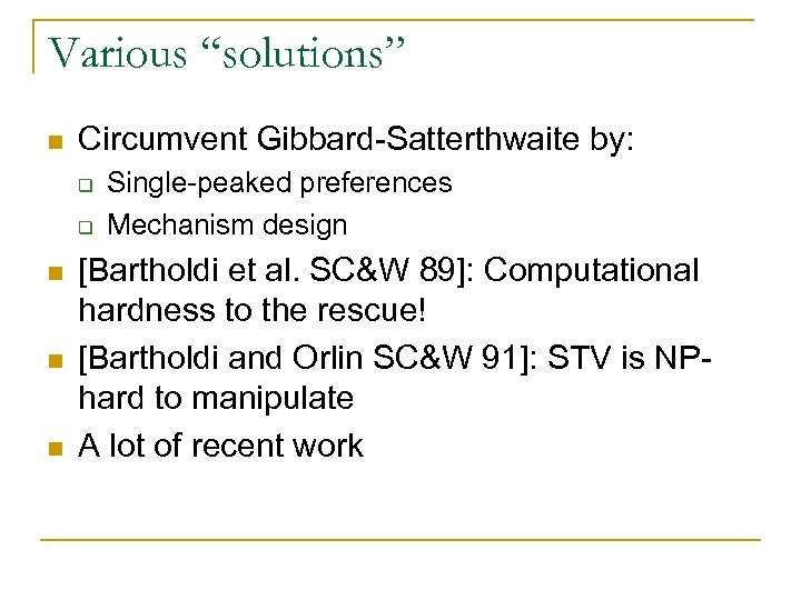 Various “solutions” n Circumvent Gibbard-Satterthwaite by: q q n n n Single-peaked preferences Mechanism