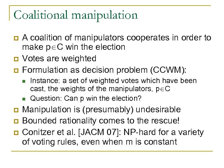 Coalitional manipulation p p p A coalition of manipulators cooperates in order to make