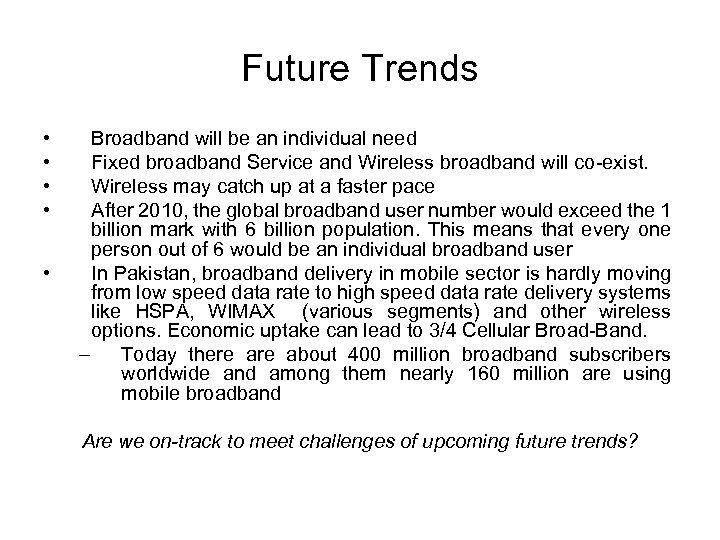 Future Trends • • • Broadband will be an individual need Fixed broadband Service