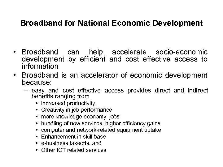 Broadband for National Economic Development • Broadband can help accelerate socio-economic development by efficient