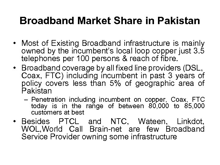 Broadband Market Share in Pakistan • Most of Existing Broadband infrastructure is mainly owned