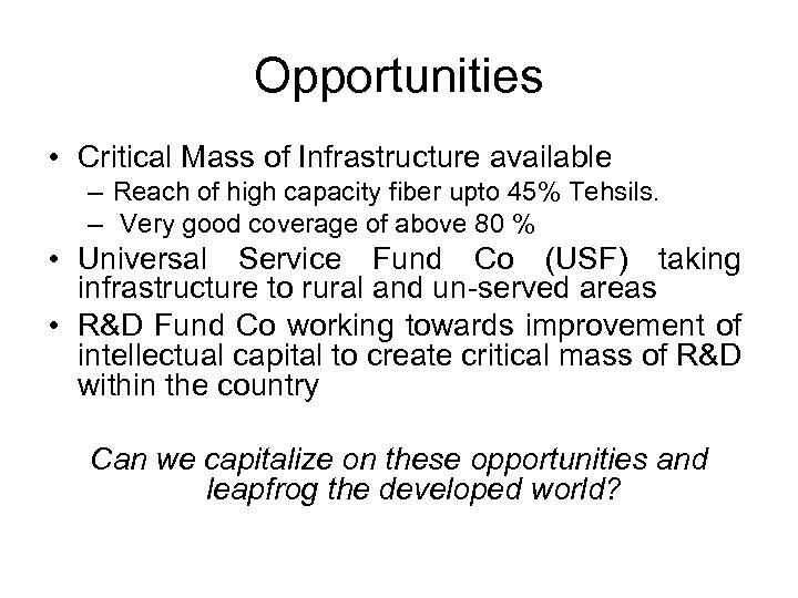 Opportunities • Critical Mass of Infrastructure available – Reach of high capacity fiber upto