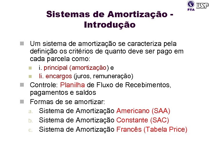 Sistemas de Amortização Introdução n Um sistema de amortização se caracteriza pela definição os