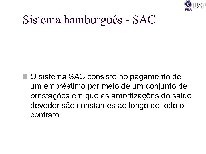 Sistema hamburguês - SAC n O sistema SAC consiste no pagamento de um empréstimo