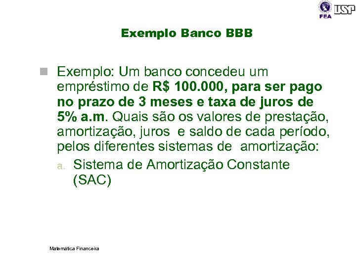 Exemplo Banco BBB n Exemplo: Um banco concedeu um empréstimo de R$ 100. 000,