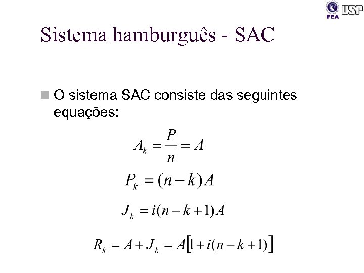 Sistema hamburguês - SAC n O sistema SAC consiste das seguintes equações: 