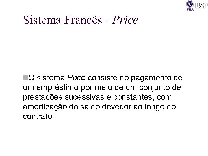 Sistema Francês - Price n. O sistema Price consiste no pagamento de um empréstimo