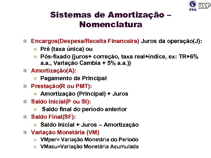 Sistemas de Amortização – Nomenclatura n Encargos(Despesa/Receita Financeira) Juros da operação(J): Pré (taxa única)