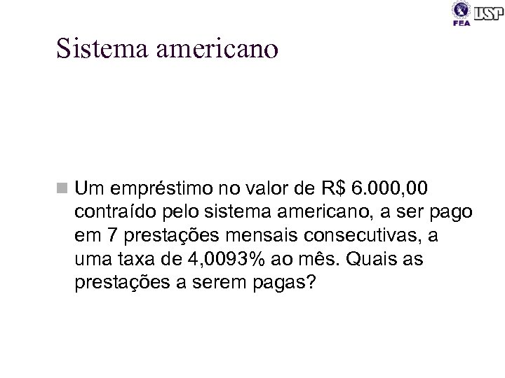 Sistema americano n Um empréstimo no valor de R$ 6. 000, 00 contraído pelo