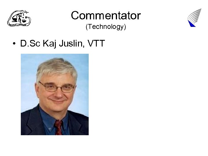 Commentator (Technology) • D. Sc Kaj Juslin, VTT 