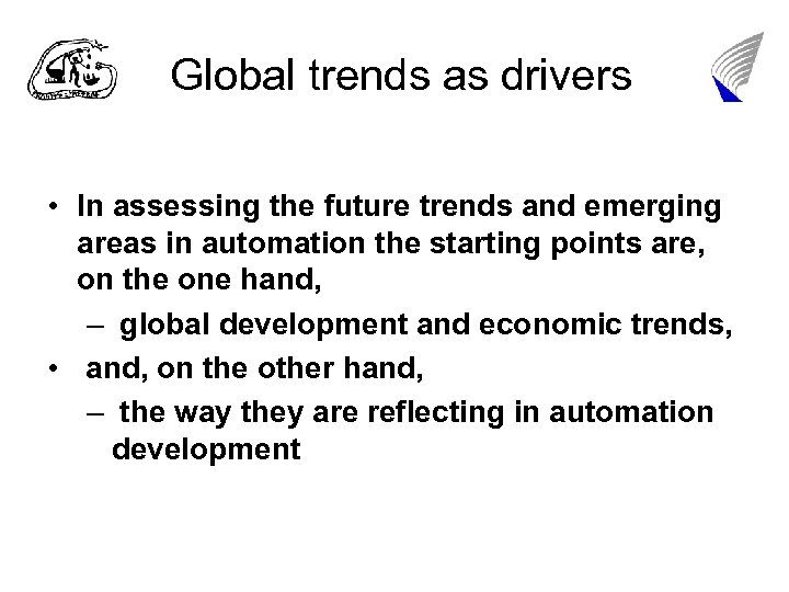 Global trends as drivers • In assessing the future trends and emerging areas in