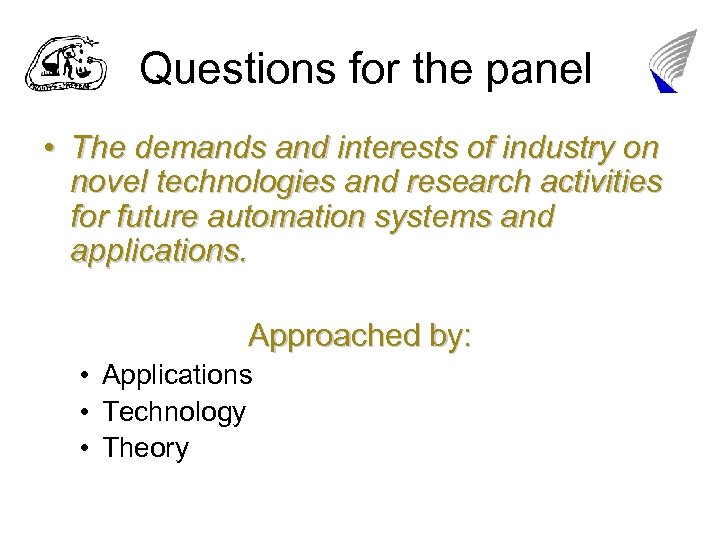 Questions for the panel • The demands and interests of industry on novel technologies