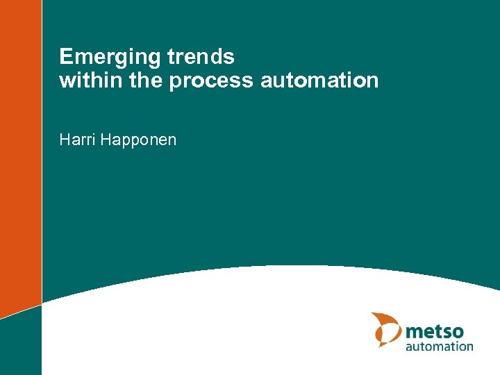 Emerging trends within the process automation Harri Happonen 