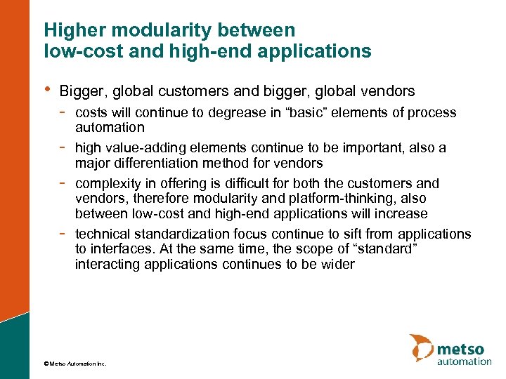 Higher modularity between low-cost and high-end applications • Bigger, global customers and bigger, global