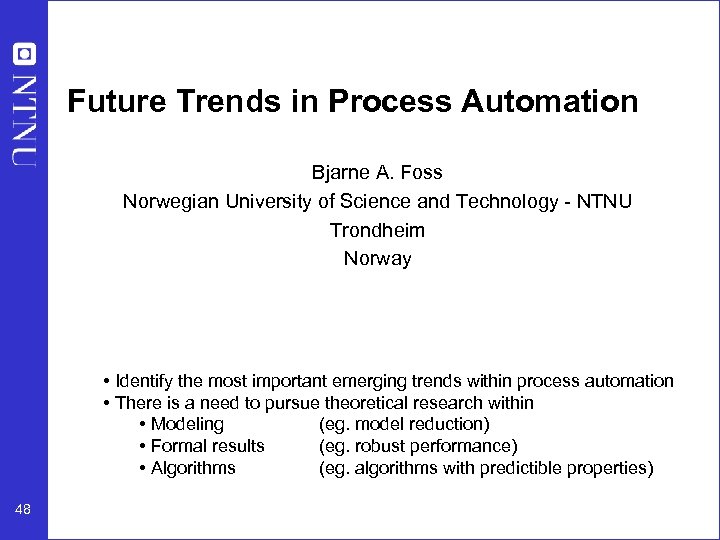 Future Trends in Process Automation Bjarne A. Foss Norwegian University of Science and Technology