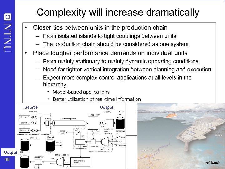 Complexity will increase dramatically • Closer ties between units in the production chain –