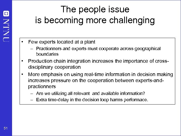 The people issue is becoming more challenging • Few experts located at a plant