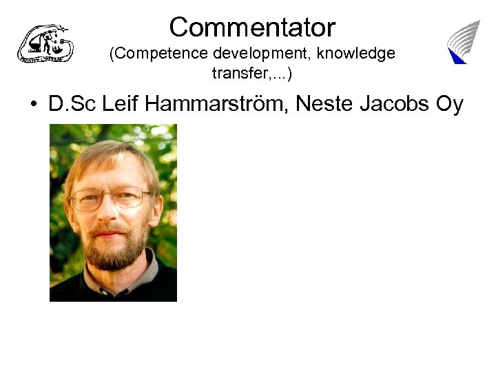 Commentator (Competence development, knowledge transfer, . . . ) • D. Sc Leif Hammarström,