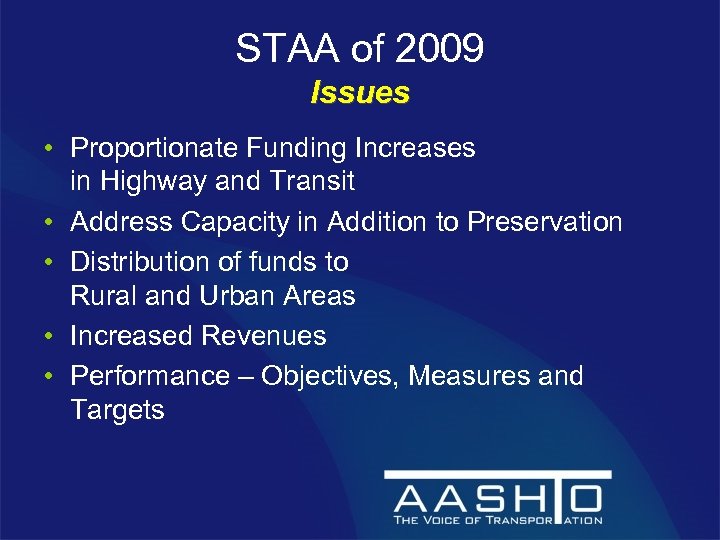 STAA of 2009 Issues • Proportionate Funding Increases in Highway and Transit • Address