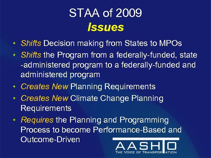 STAA of 2009 Issues • Shifts Decision making from States to MPOs • Shifts