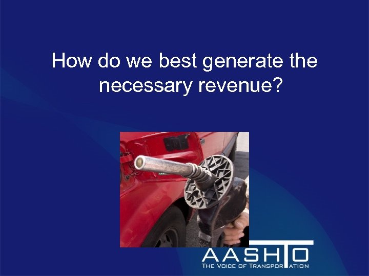 How do we best generate the necessary revenue? 