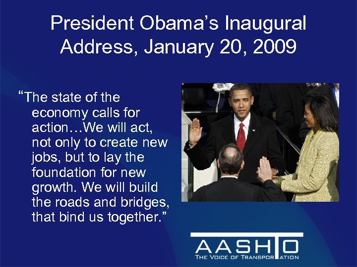 President Obama’s Inaugural Address, January 20, 2009 “The state of the economy calls for