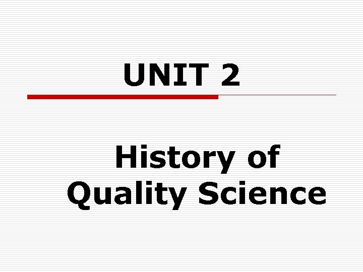 UNIT 2 History of Quality Science 