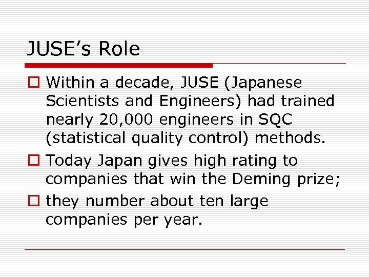 JUSE’s Role o Within a decade, JUSE (Japanese Scientists and Engineers) had trained nearly