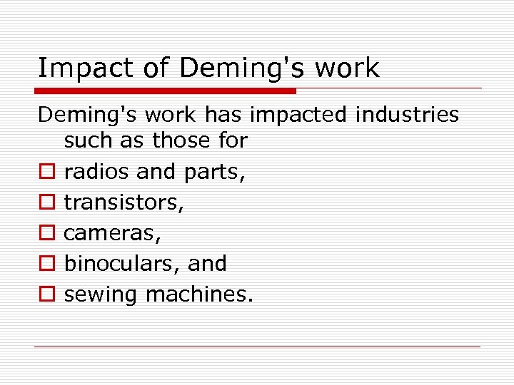 Impact of Deming's work has impacted industries such as those for o radios and