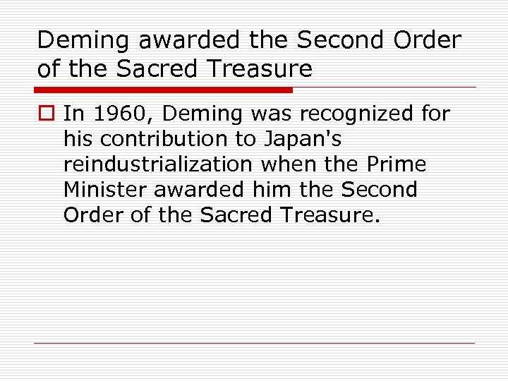 Deming awarded the Second Order of the Sacred Treasure o In 1960, Deming was