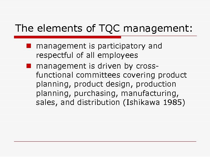 The elements of TQC management: n management is participatory and respectful of all employees