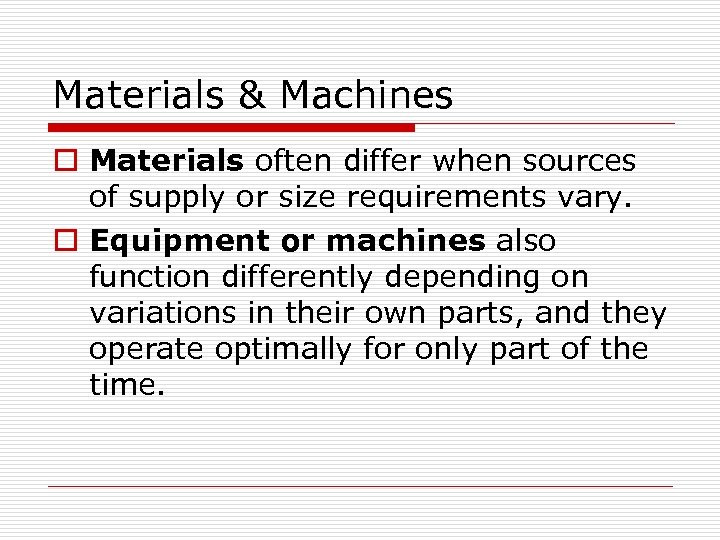 Materials & Machines o Materials often differ when sources of supply or size requirements