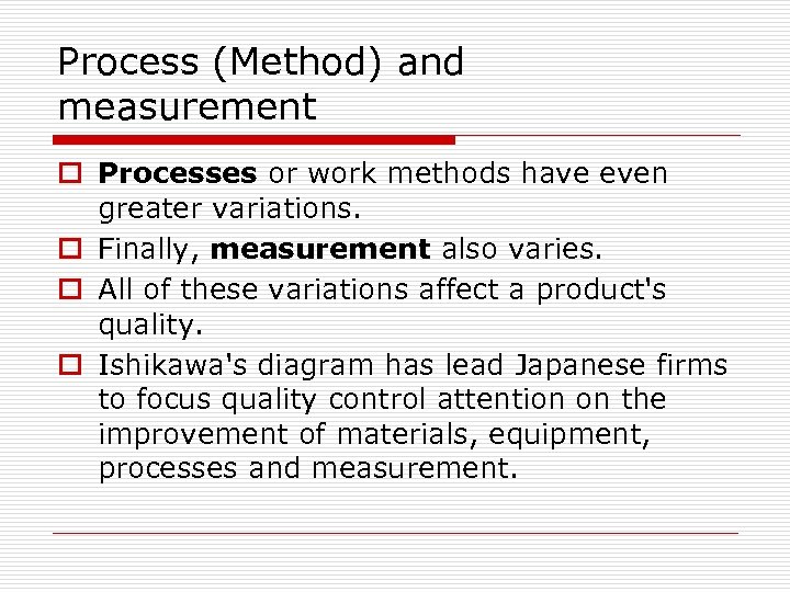 Process (Method) and measurement o Processes or work methods have even greater variations. o