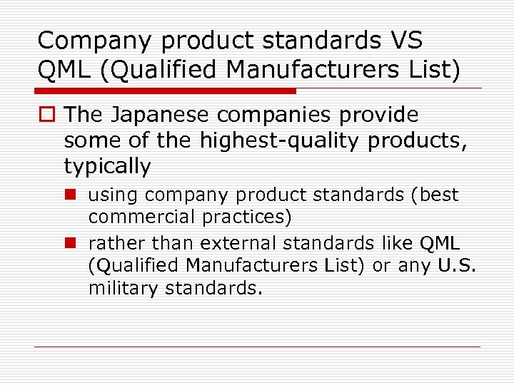 Company product standards VS QML (Qualified Manufacturers List) o The Japanese companies provide some