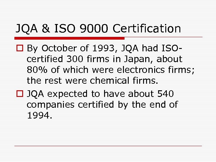 JQA & ISO 9000 Certification o By October of 1993, JQA had ISOcertified 300