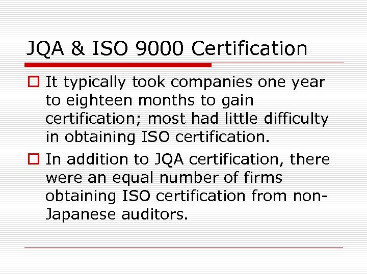 JQA & ISO 9000 Certification o It typically took companies one year to eighteen