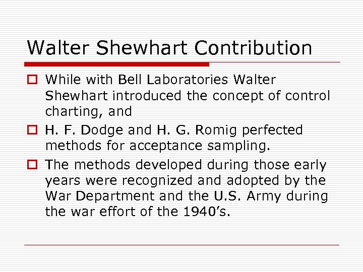 Walter Shewhart Contribution o While with Bell Laboratories Walter Shewhart introduced the concept of