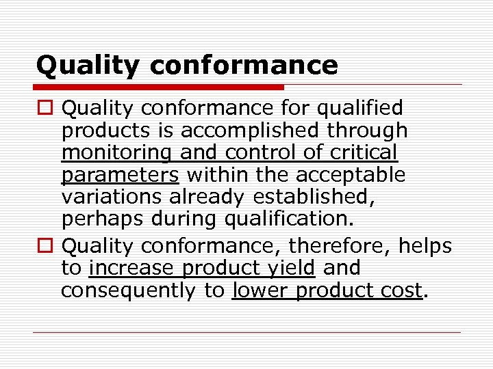 Quality conformance o Quality conformance for qualified products is accomplished through monitoring and control