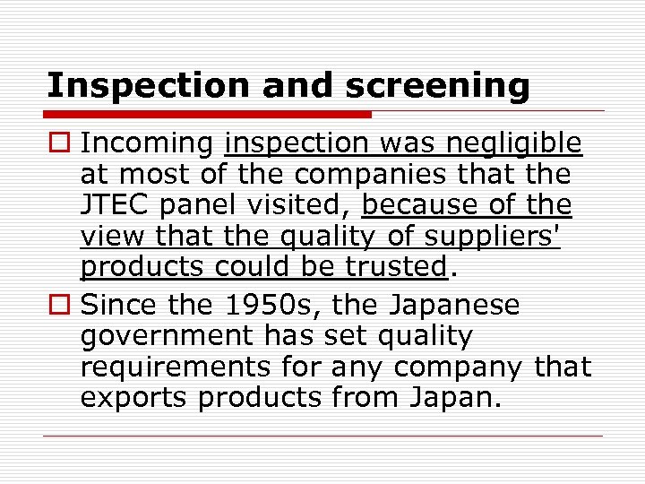 Inspection and screening o Incoming inspection was negligible at most of the companies that