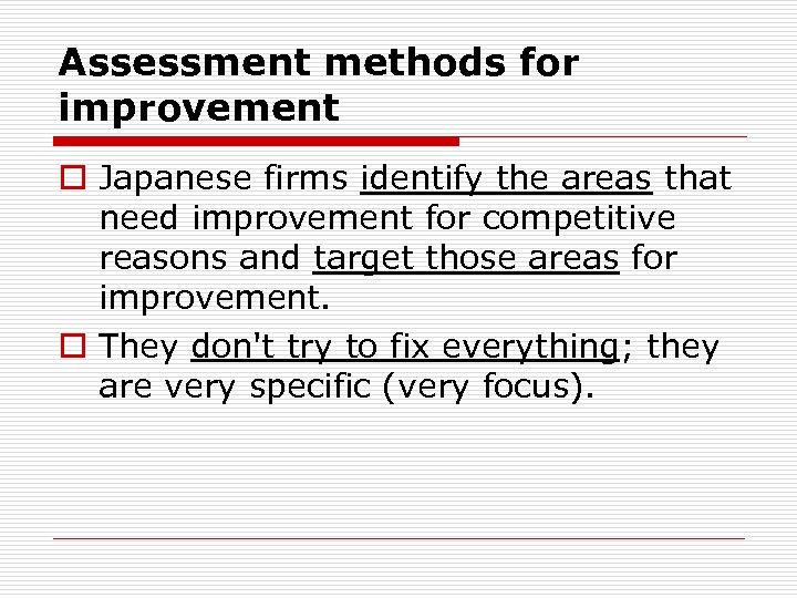 Assessment methods for improvement o Japanese firms identify the areas that need improvement for