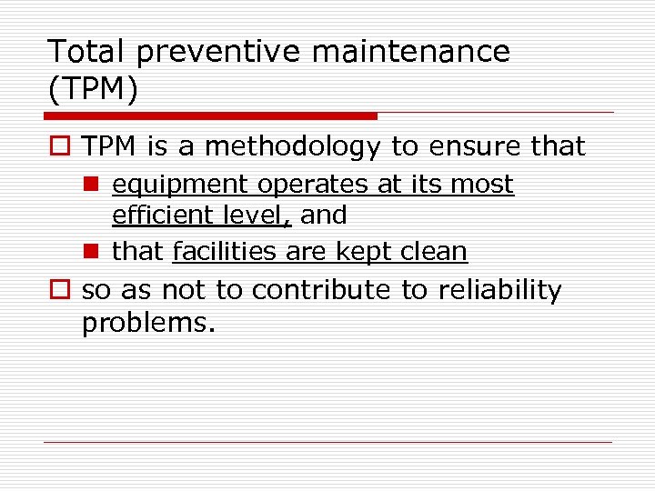 Total preventive maintenance (TPM) o TPM is a methodology to ensure that n equipment